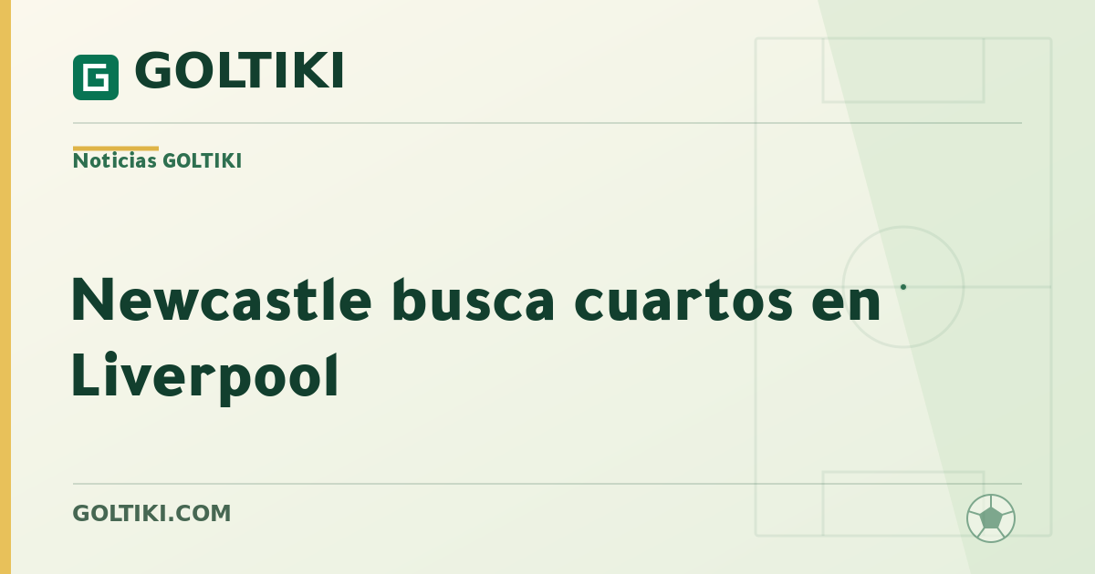Newcastle busca cuartos en Liverpool