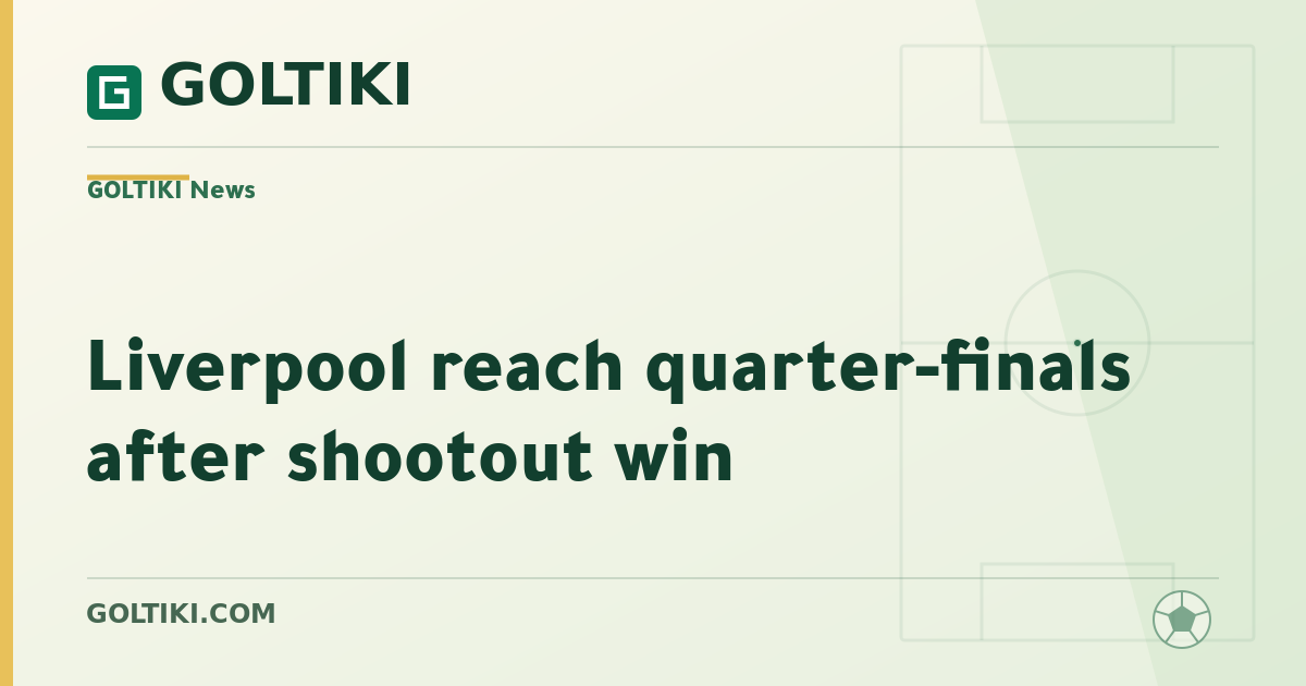 Liverpool reach quarter-finals after shootout win