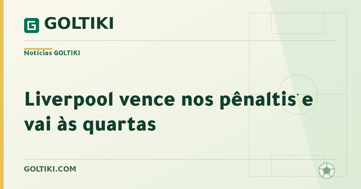 Liverpool vence nos pênaltis e vai às quartas