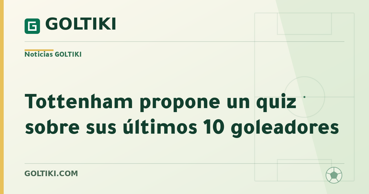 Tottenham propone un quiz sobre sus últimos 10 goleadores
