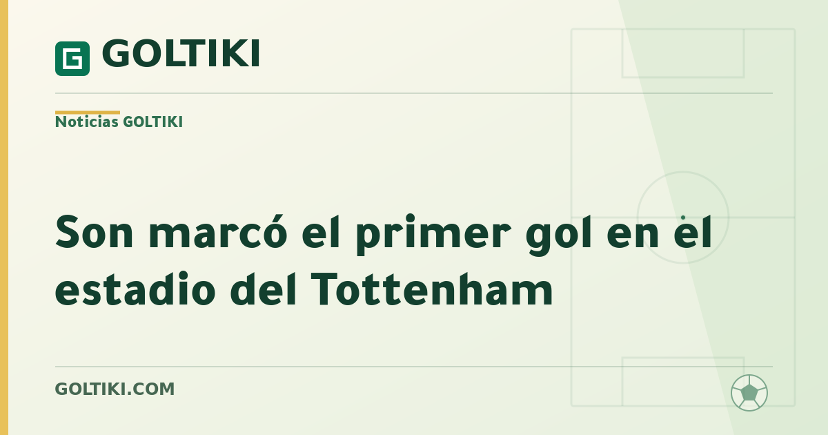 Son marcó el primer gol en el estadio del Tottenham