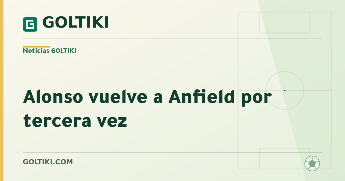 Alonso vuelve a Anfield por tercera vez