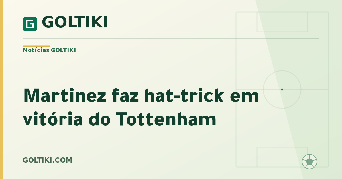 Martinez faz hat-trick em vitória do Tottenham